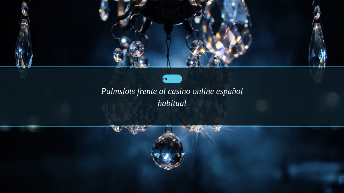Palmslots frente al casino online español habitual