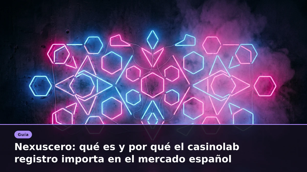 Nexuscero: qué es y por qué el casinolab registro importa en el mercado español