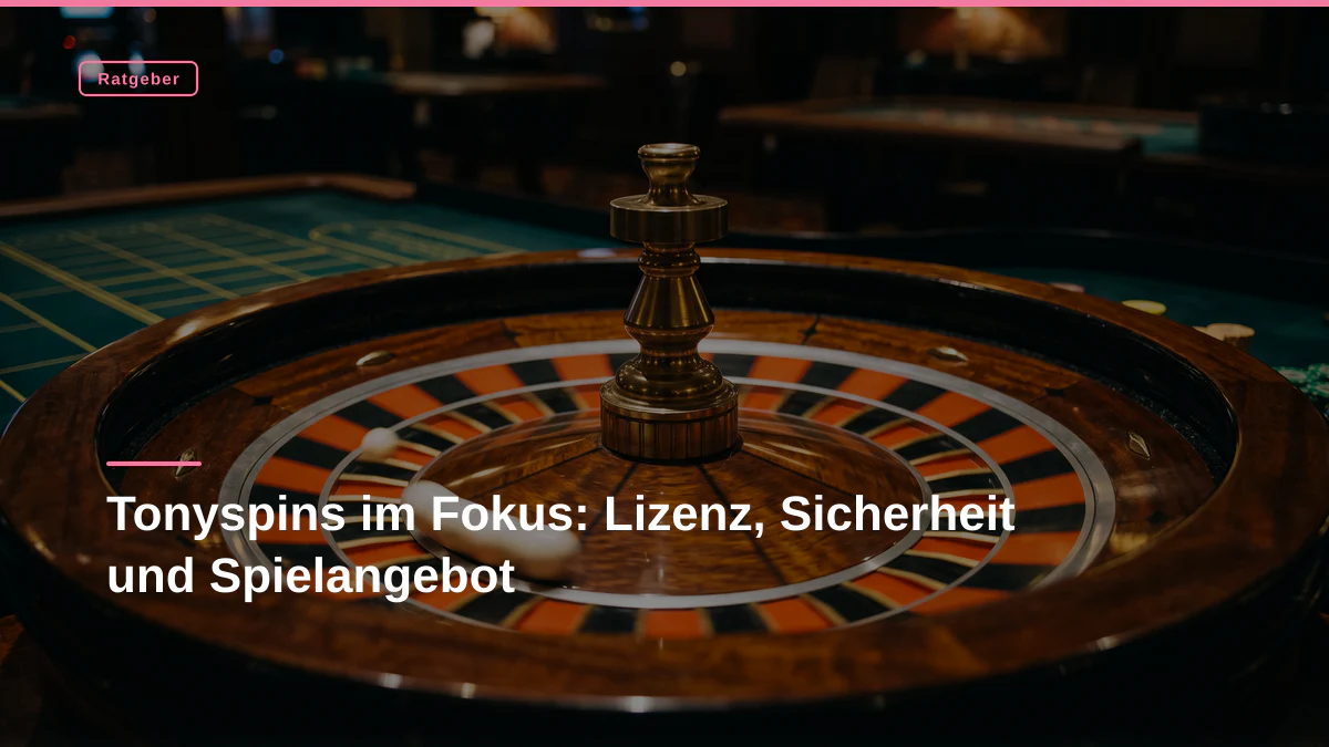 Tonyspins im Fokus: Lizenz, Sicherheit und Spielangebot