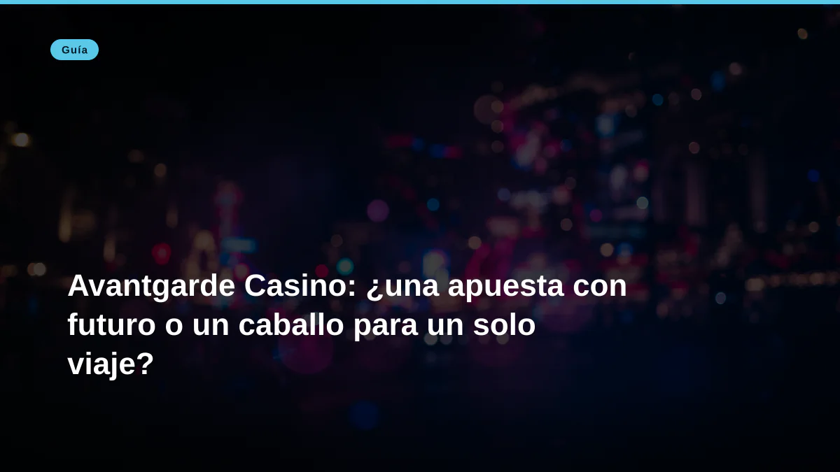 Avantgarde Casino: ¿una apuesta con futuro o un caballo para un solo viaje?