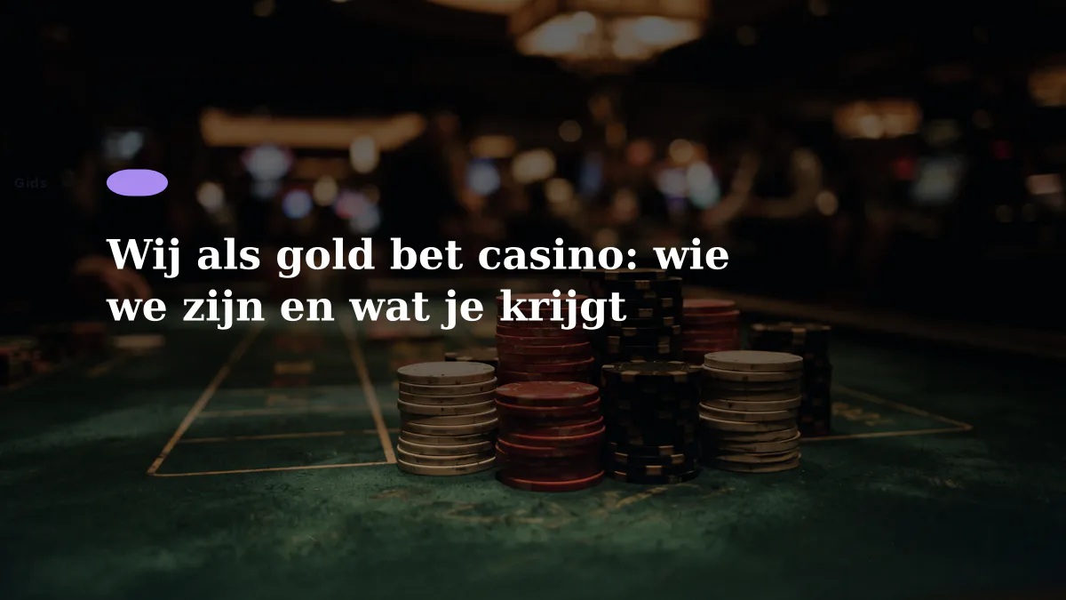 Wij als gold bet casino: wie we zijn en wat je krijgt