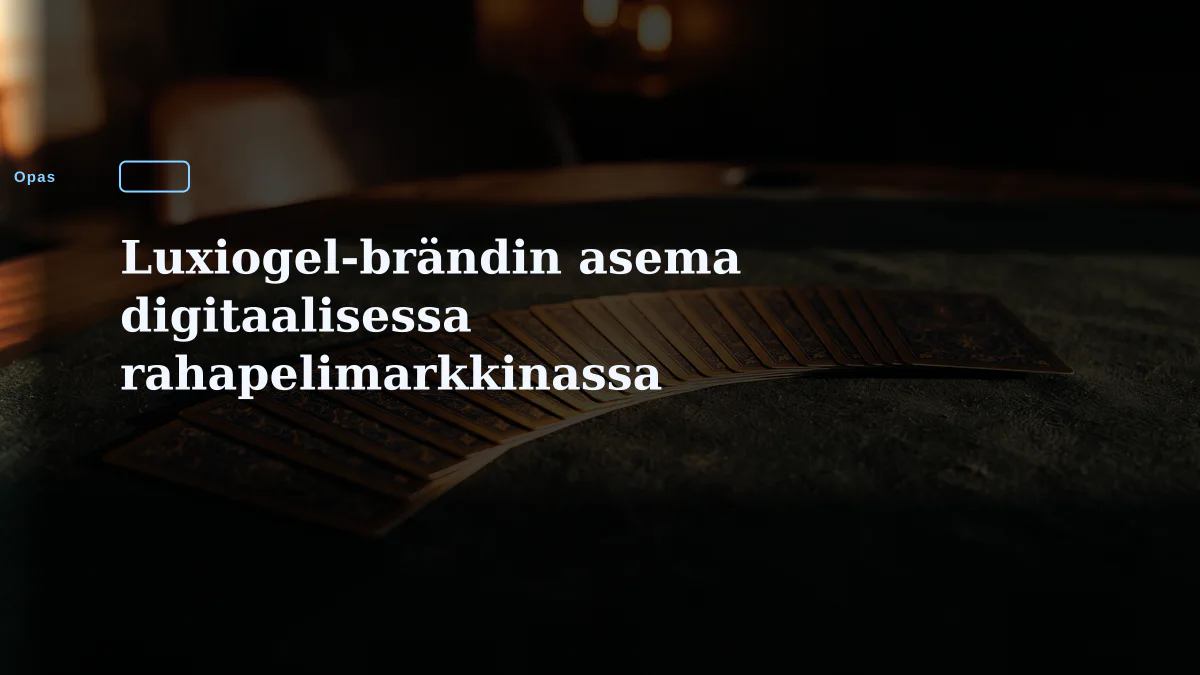 Luxiogel-brändin asema digitaalisessa rahapelimarkkinassa