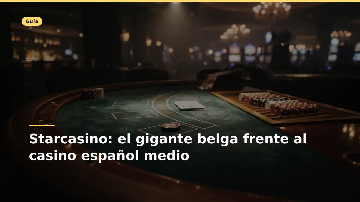 Starcasino: el gigante belga frente al casino español medio