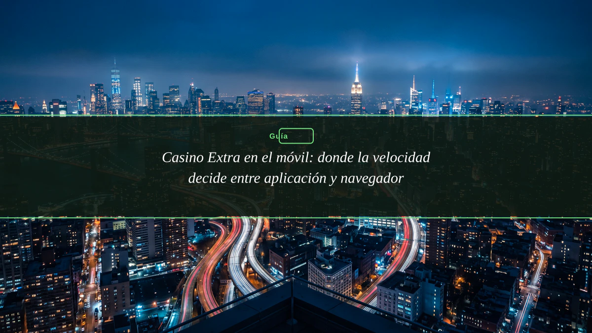 Casino Extra en el móvil: donde la velocidad decide entre aplicación y navegador