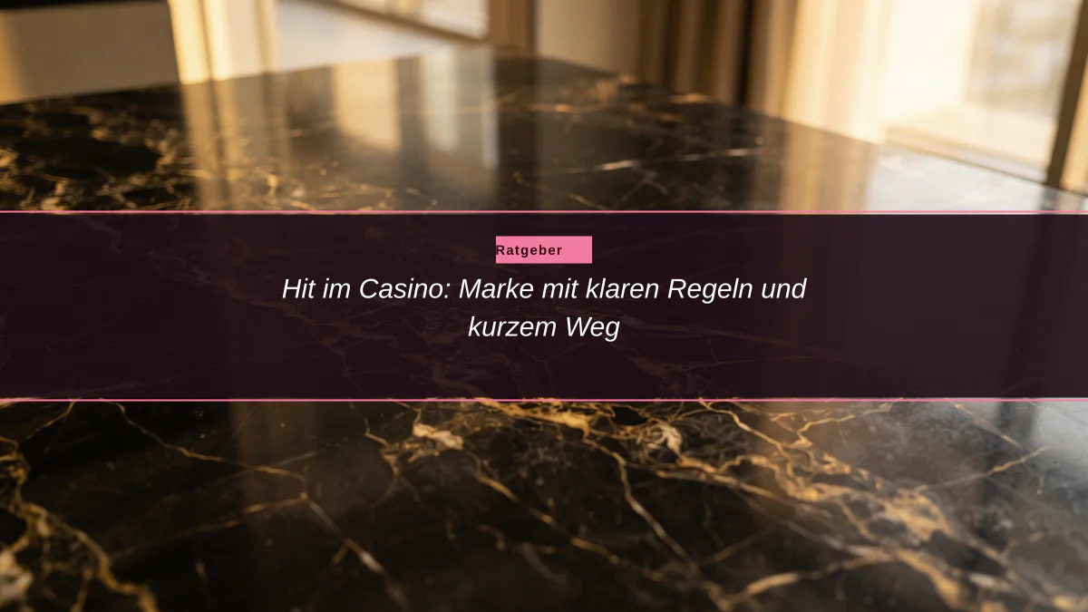 Hit im Casino: Marke mit klaren Regeln und kurzem Weg