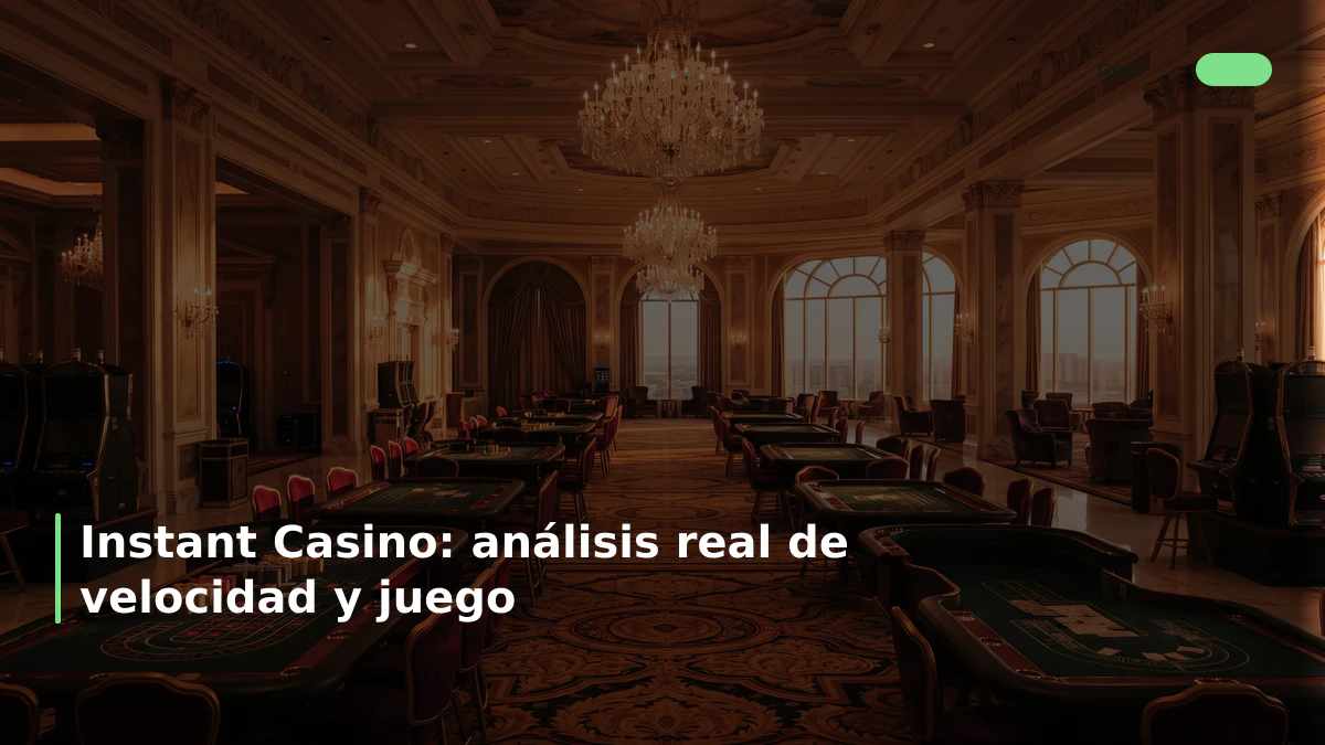 Instant Casino: análisis real de velocidad y juego