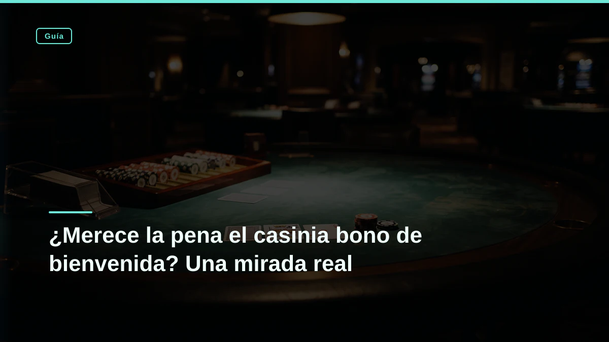 ¿Merece la pena el casinia bono de bienvenida? Una mirada real