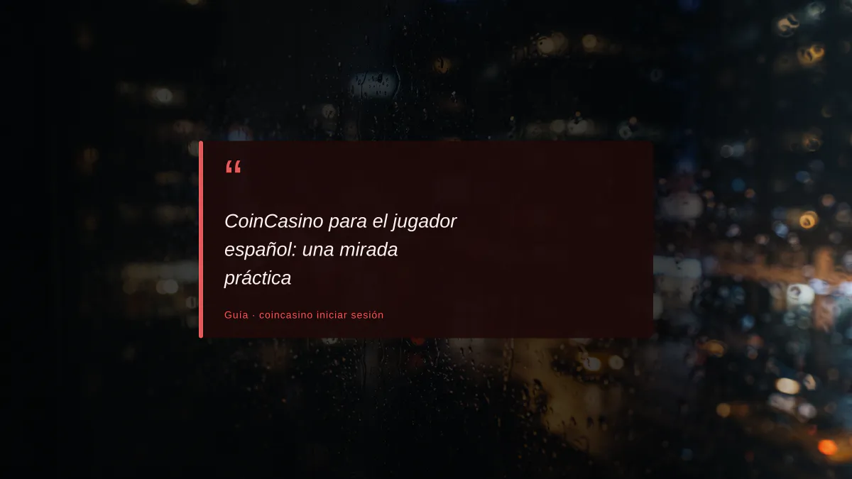 CoinCasino para el jugador español: una mirada práctica