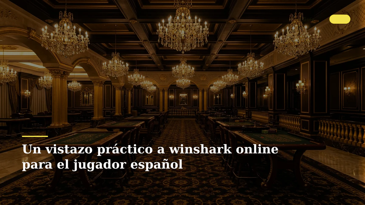 Un vistazo práctico a winshark online para el jugador español
