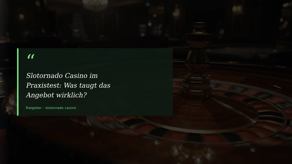 Slotornado Casino im Praxistest: Was taugt das Angebot wirklich?
