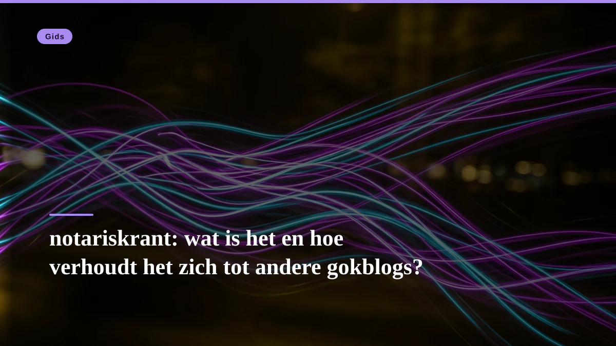 notariskrant: wat is het en hoe verhoudt het zich tot andere gokblogs?