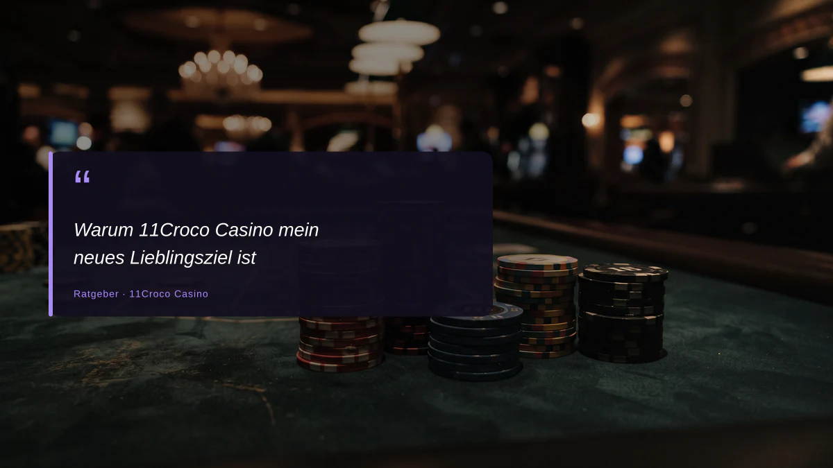 Warum 11Croco Casino mein neues Lieblingsziel ist