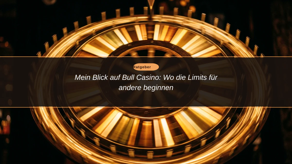 Mein Blick auf Bull Casino: Wo die Limits für andere beginnen
