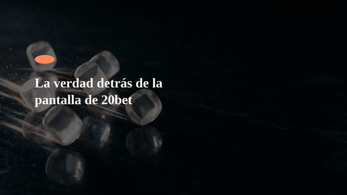 La verdad detrás de la pantalla de 20bet