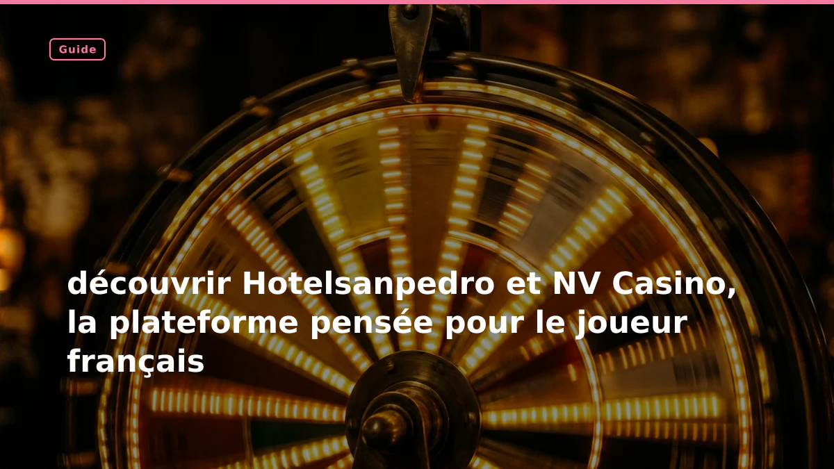 découvrir Hotelsanpedro et NV Casino, la plateforme pensée pour le joueur français