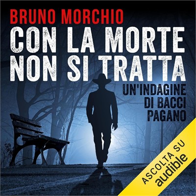 Bruno Morchio - Con la morte non si tratta꞉ Un caso di Bacci Pagano (2018) (mp3 - 128 kbps)