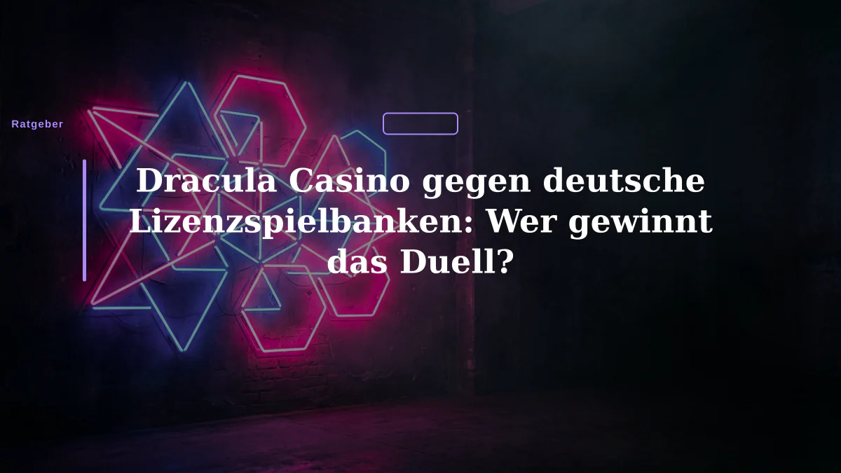 Dracula Casino gegen deutsche Lizenzspielbanken: Wer gewinnt das Duell?