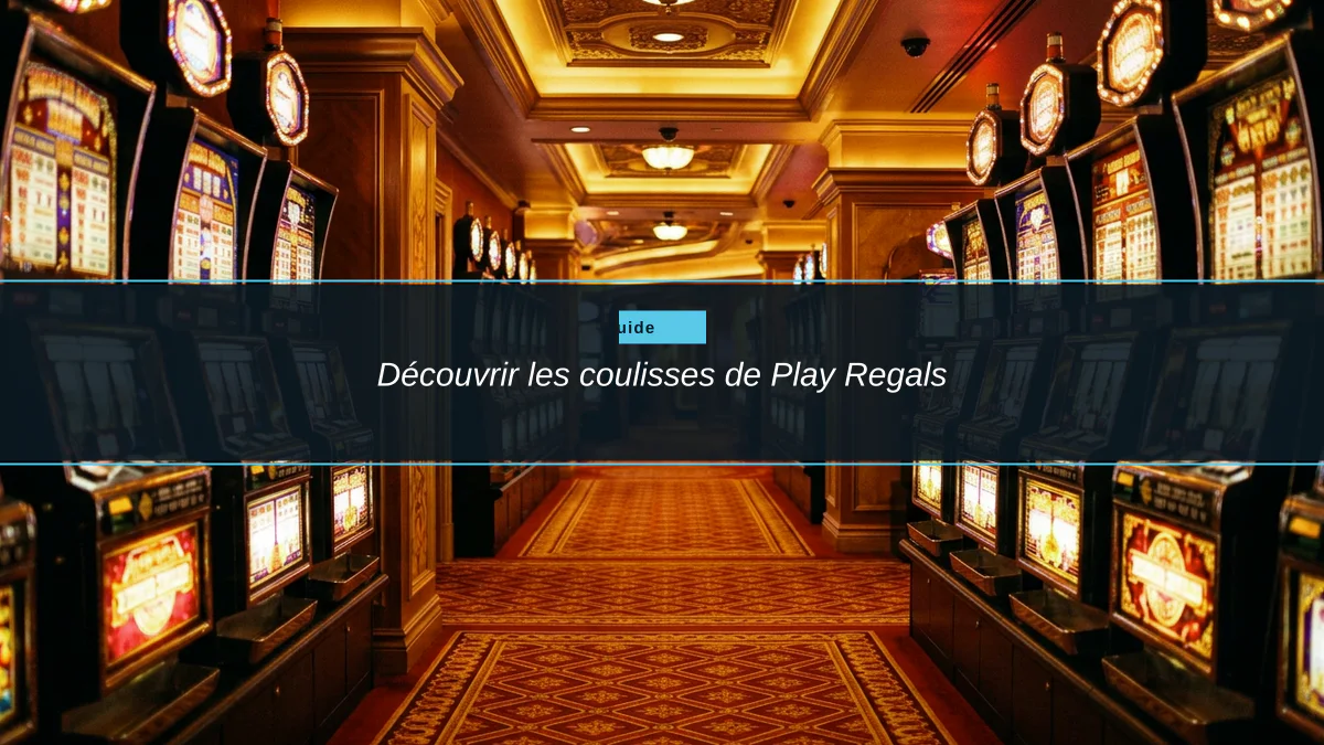 Découvrir les coulisses de Play Regals