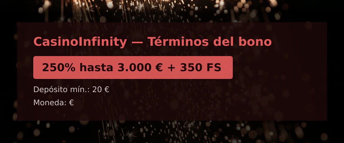 CasinoInfinity — Términos del bono: 250% hasta 3.000 € + 350 FS CasinoInfinity — Términos del bono: 250% hasta 3.000 € + 350 FS