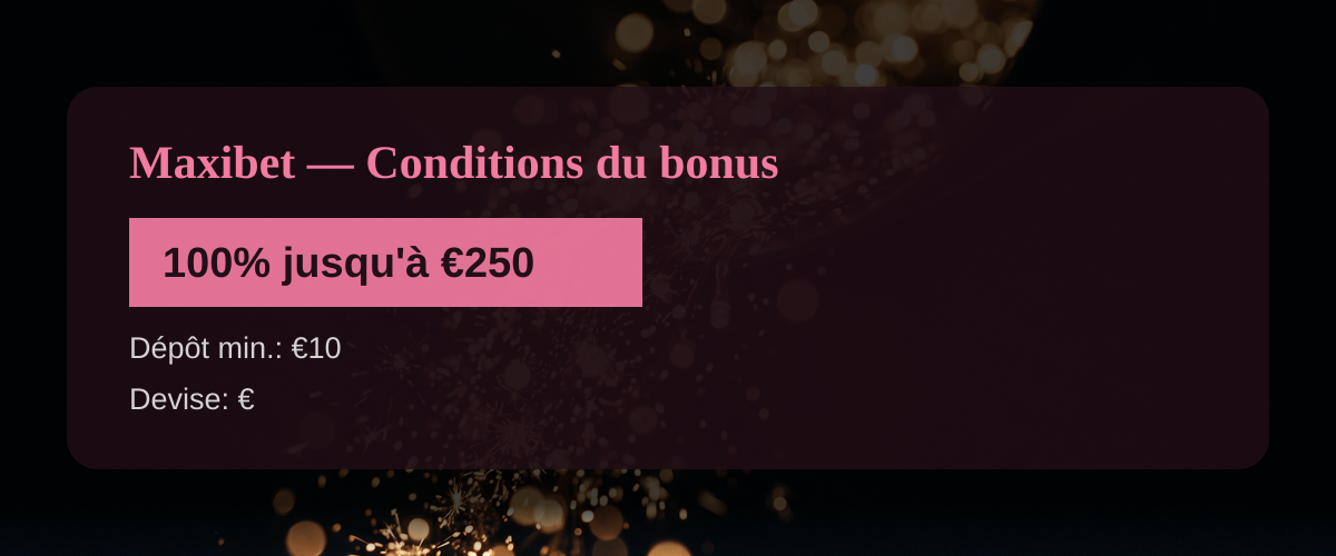 Maxibet — Conditions du bonus: 100% jusqu'à €250