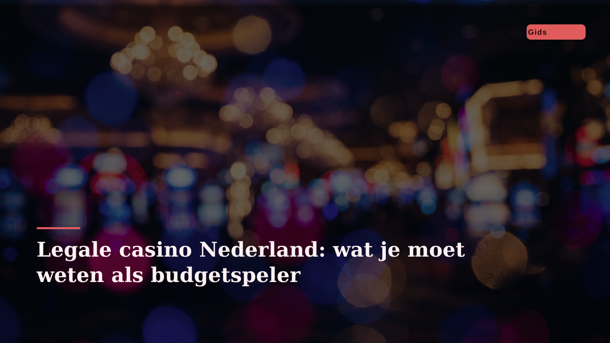 Legale casino Nederland: wat je moet weten als budgetspeler
