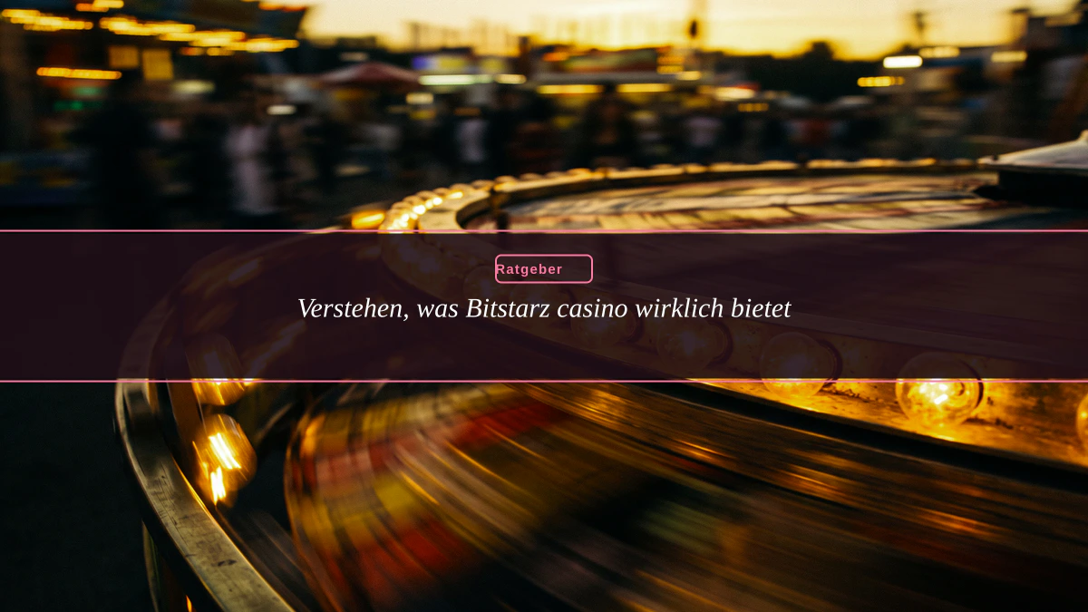 Verstehen, was Bitstarz casino wirklich bietet