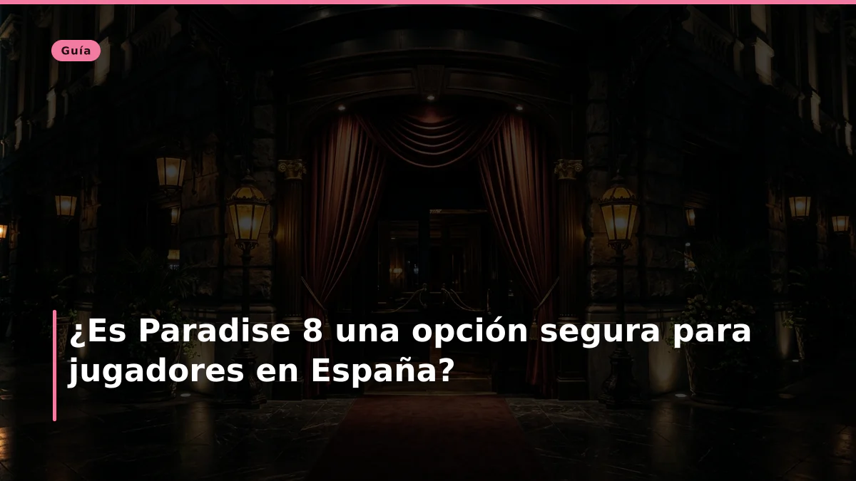 ¿Es Paradise 8 una opción segura para jugadores en España?