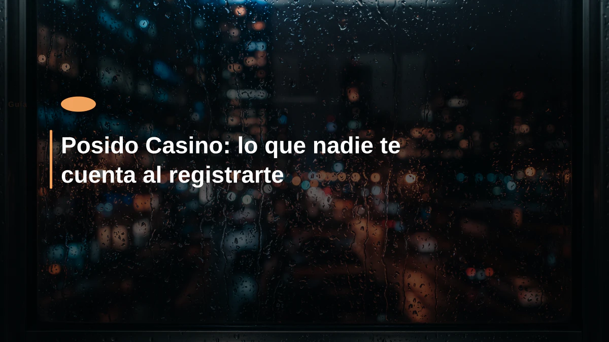 Posido Casino: lo que nadie te cuenta al registrarte