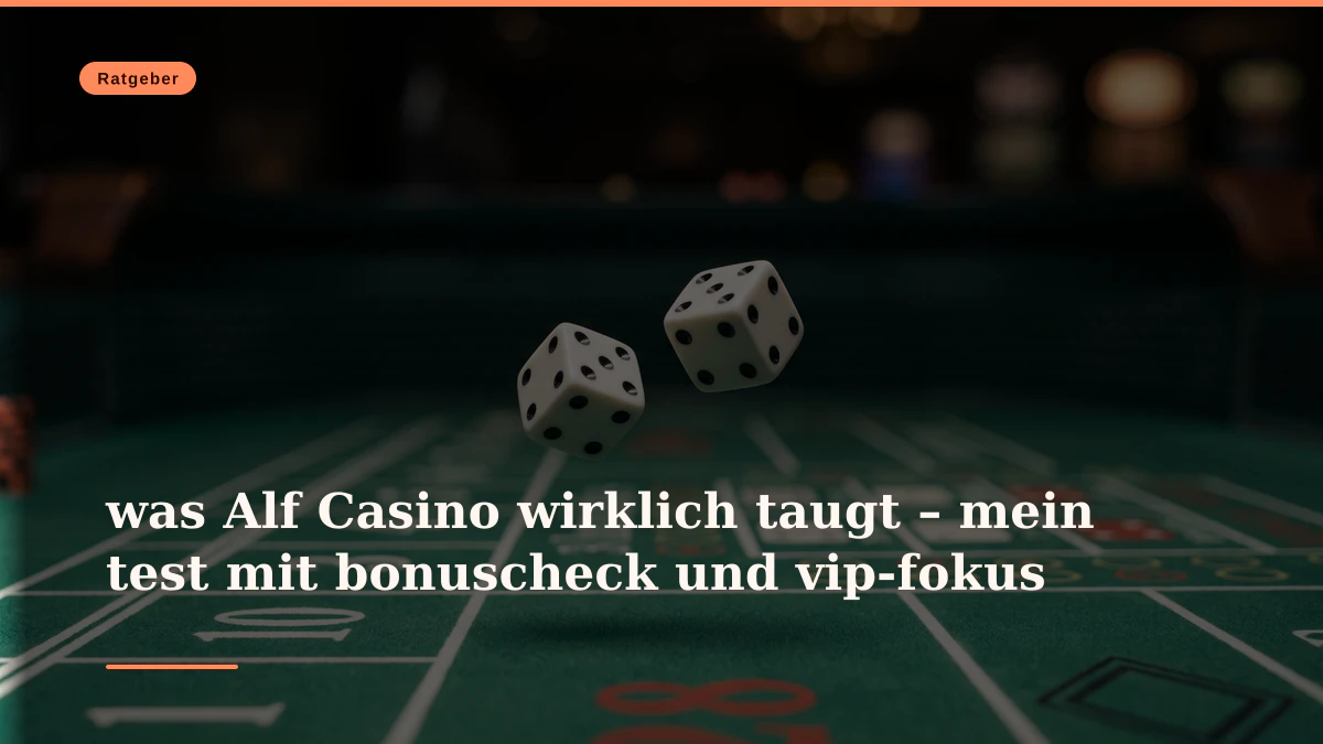 was Alf Casino wirklich taugt – mein test mit bonuscheck und vip-fokus