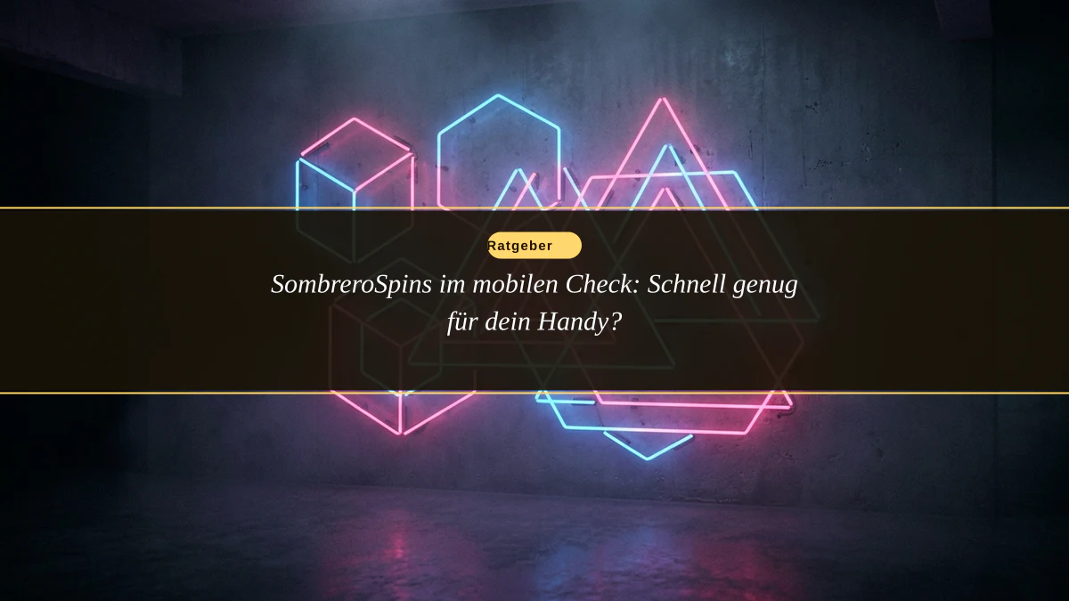 SombreroSpins im mobilen Check: Schnell genug für dein Handy?
