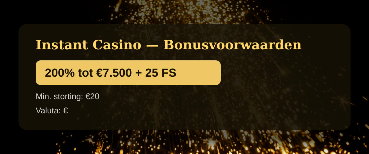 Instant Casino — Bonusvoorwaarden: 200% tot €7.500 + 25 FS