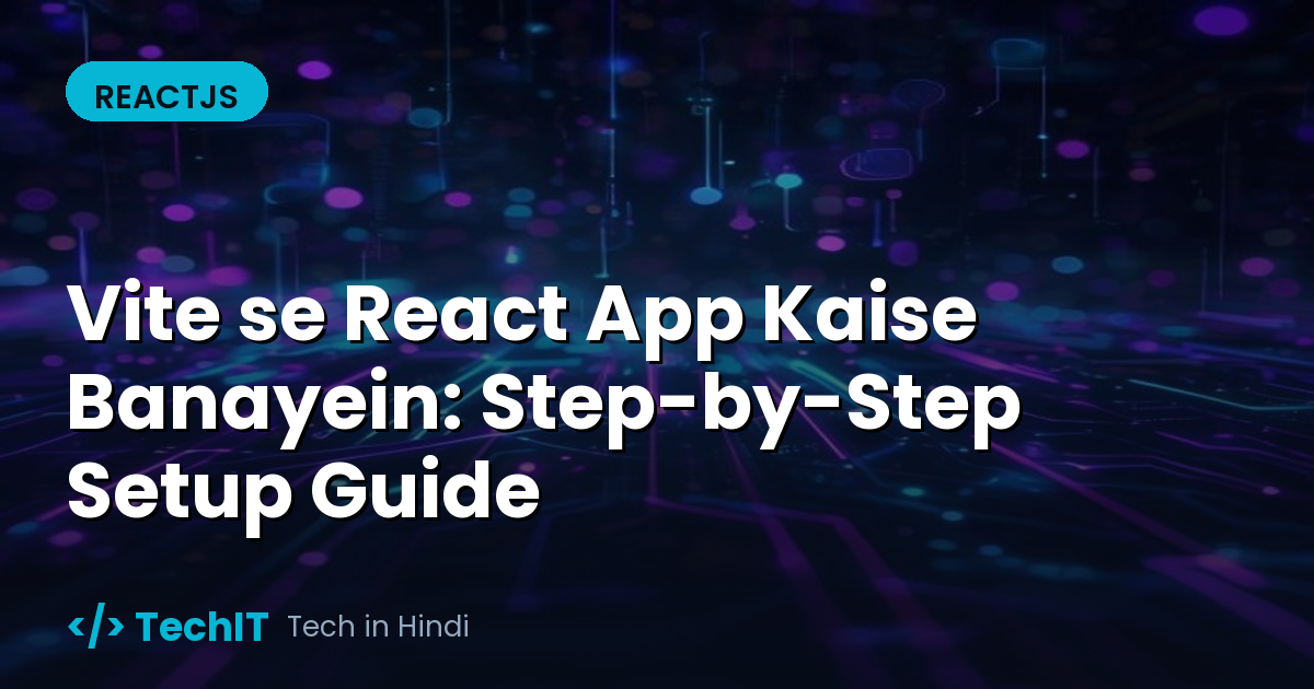 Vite se React App Kaise Banayein: Step-by-Step Setup Guide (in Hindi)