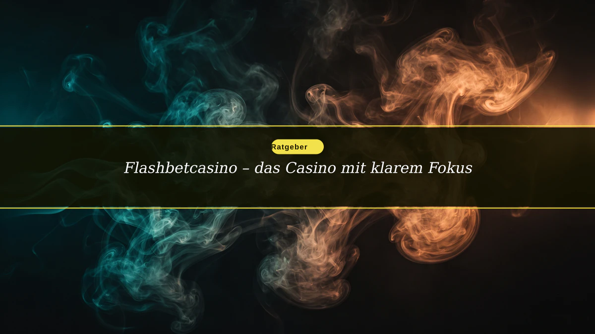 Flashbetcasino – das Casino mit klarem Fokus