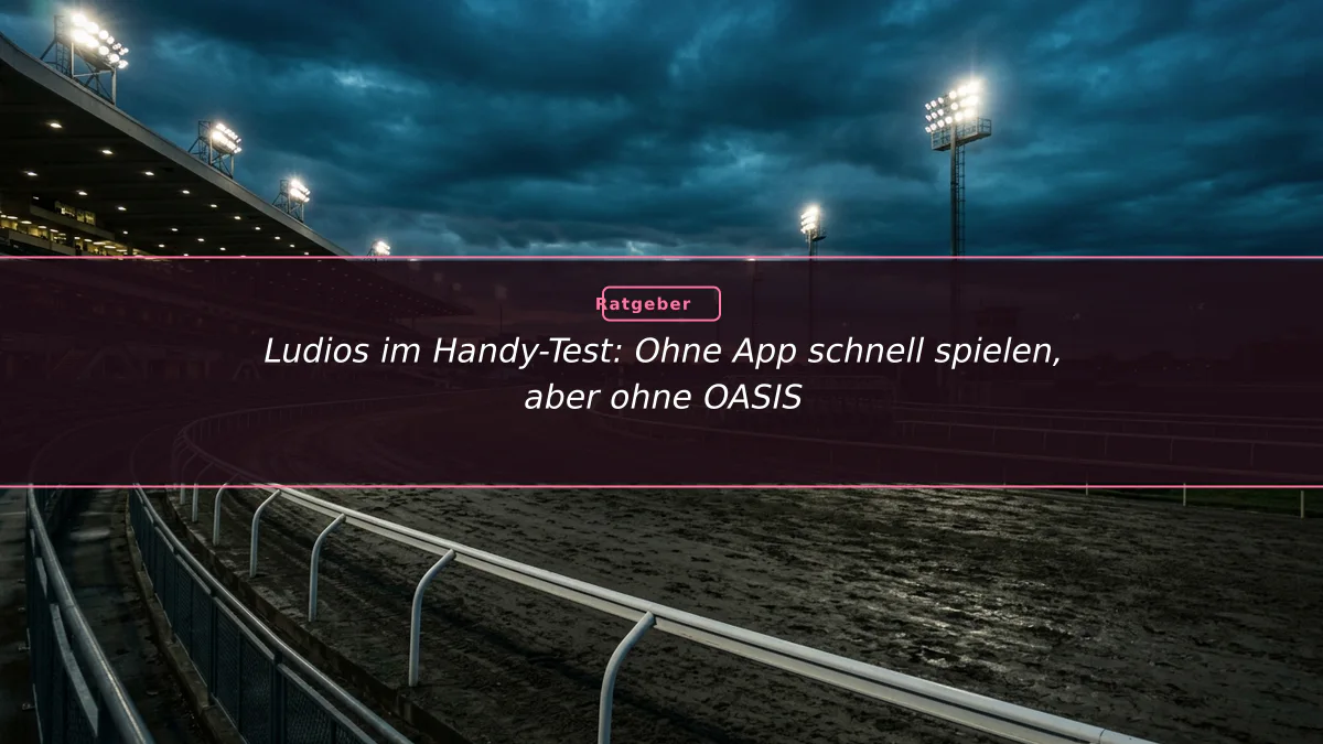 Ludios im Handy-Test: Ohne App schnell spielen, aber ohne OASIS
