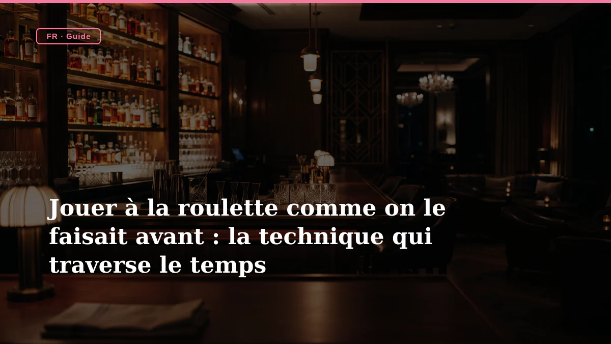 Jouer à la roulette comme on le faisait avant : la technique qui traverse le temps