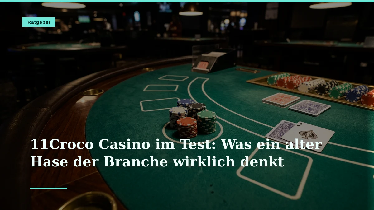 11Croco Casino im Test: Was ein alter Hase der Branche wirklich denkt