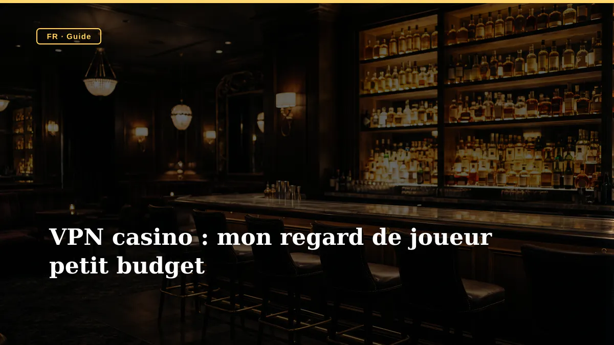 VPN casino : mon regard de joueur petit budget