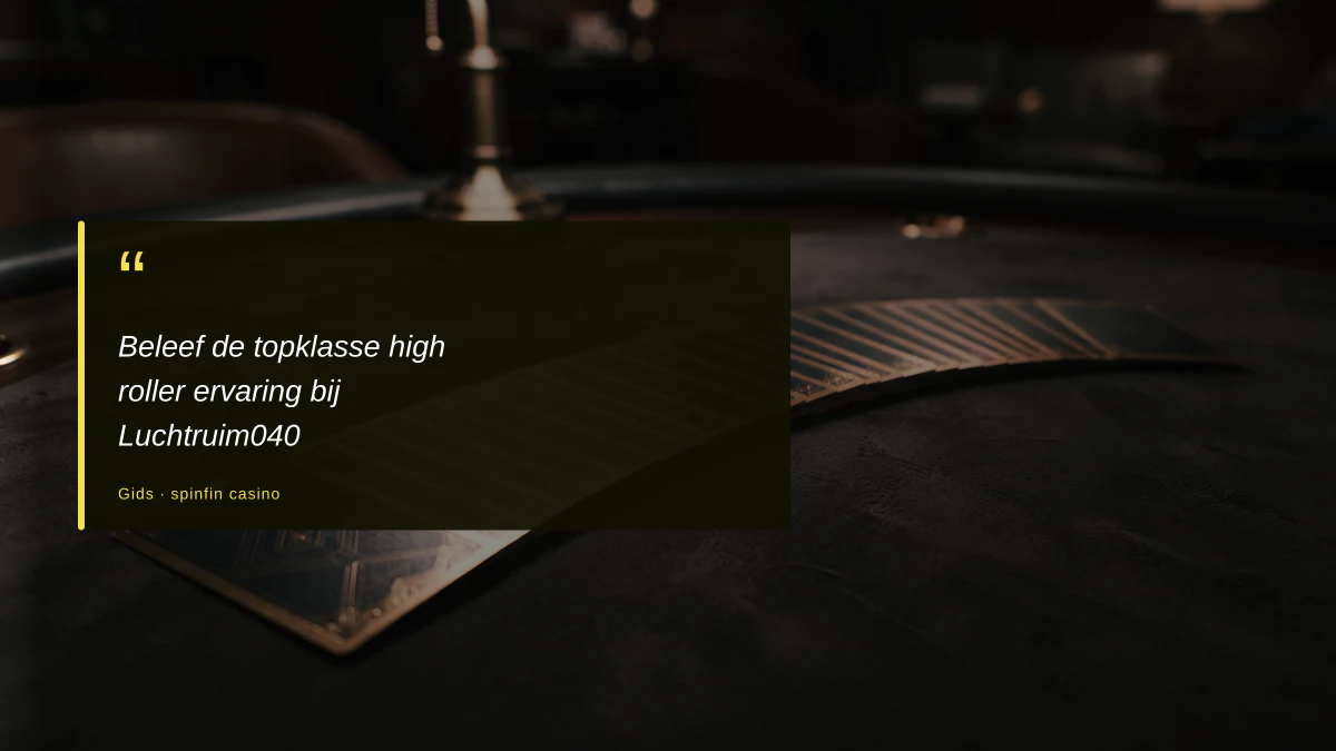 Beleef de topklasse high roller ervaring bij Luchtruim040