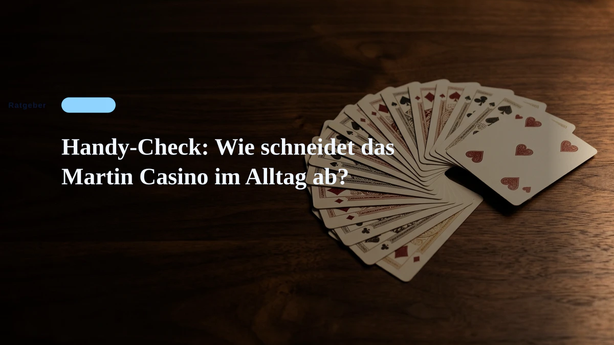 Handy-Check: Wie schneidet das Martin Casino im Alltag ab?