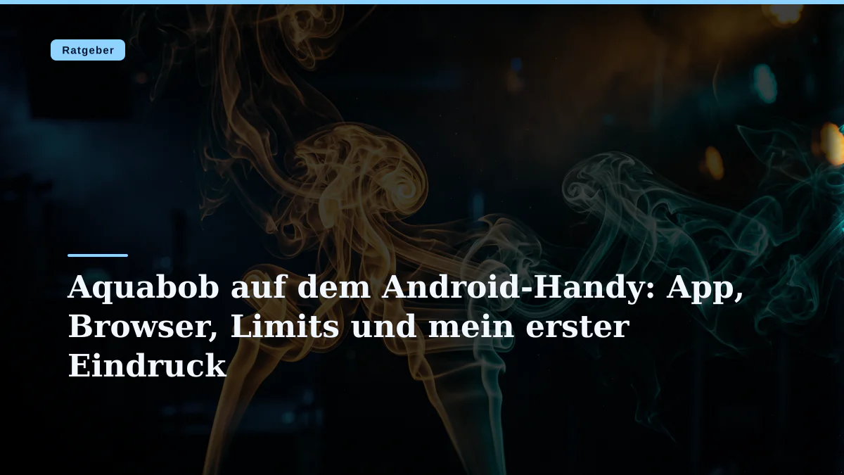Aquabob auf dem Android-Handy: App, Browser, Limits und mein erster Eindruck