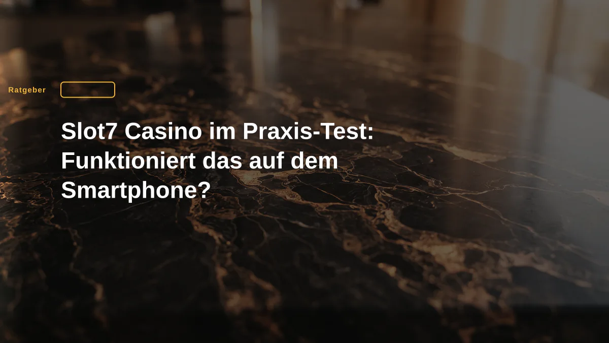 Slot7 Casino im Praxis-Test: Funktioniert das auf dem Smartphone?