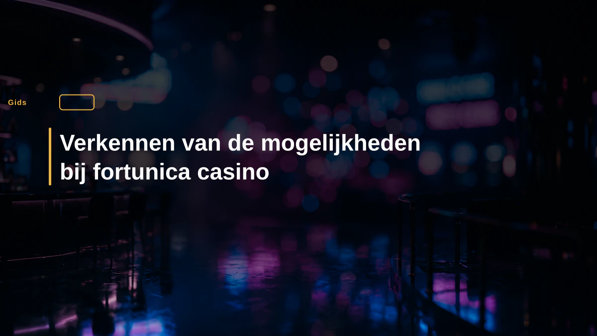 Verkennen van de mogelijkheden bij fortunica casino