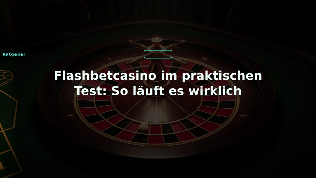 Flashbetcasino im praktischen Test: So läuft es wirklich