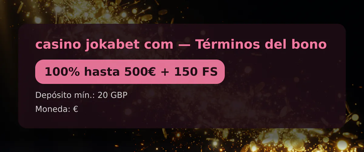 casino jokabet com — Términos del bono: 100% hasta 500€ + 150 FS