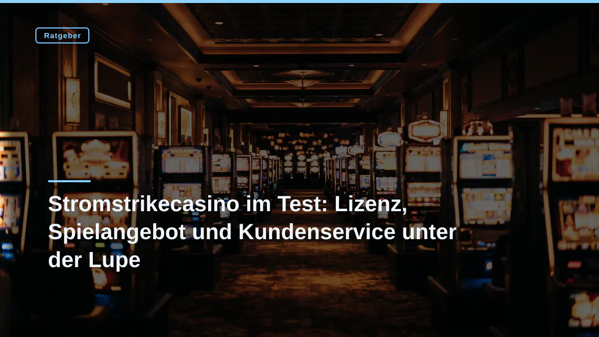 Stromstrikecasino im Test: Lizenz, Spielangebot und Kundenservice unter der Lupe