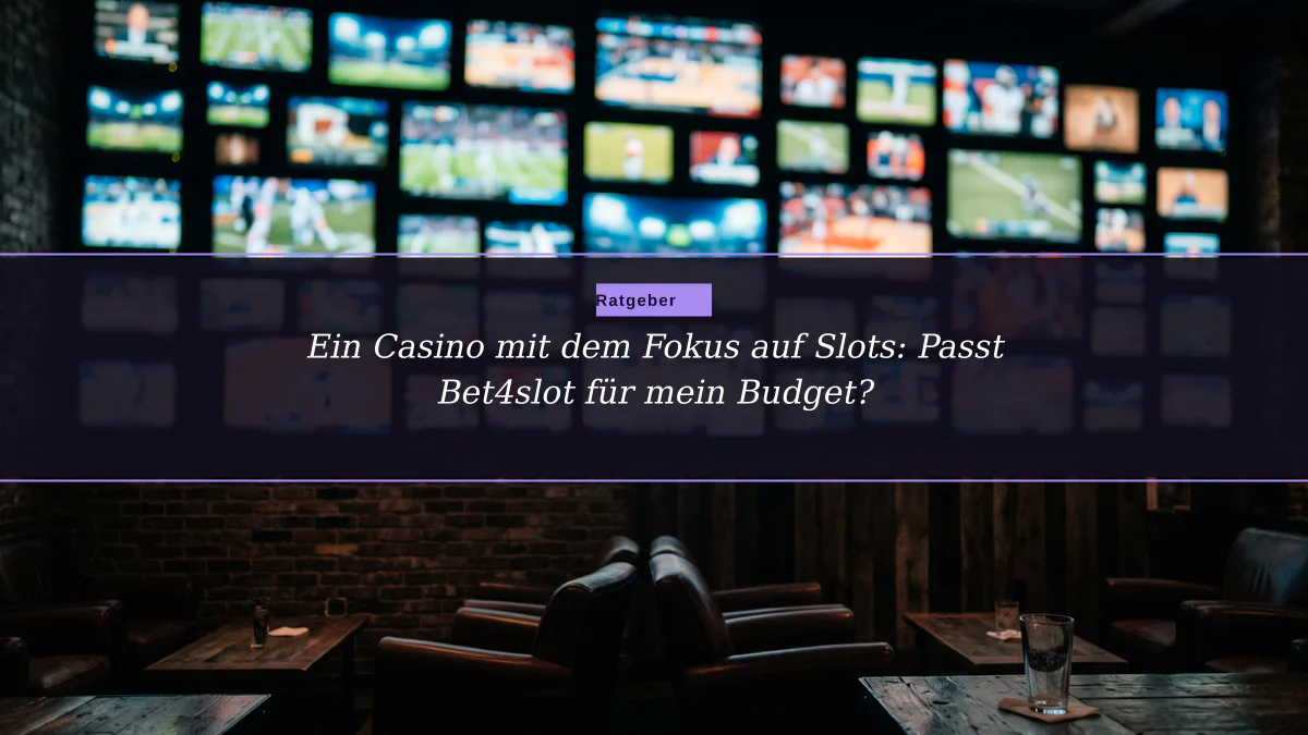 Ein Casino mit dem Fokus auf Slots: Passt Bet4slot für mein Budget?