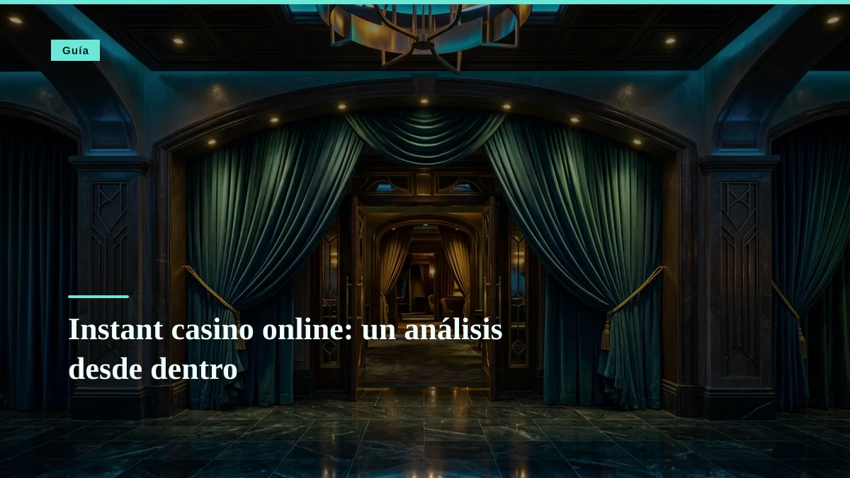 Instant casino online: un análisis desde dentro