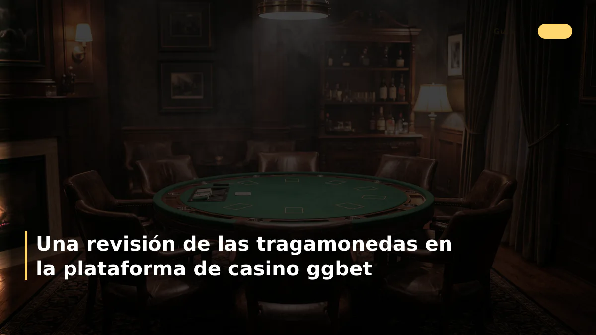 Una revisión de las tragamonedas en la plataforma de casino ggbet