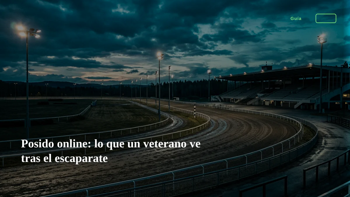 Posido online: lo que un veterano ve tras el escaparate