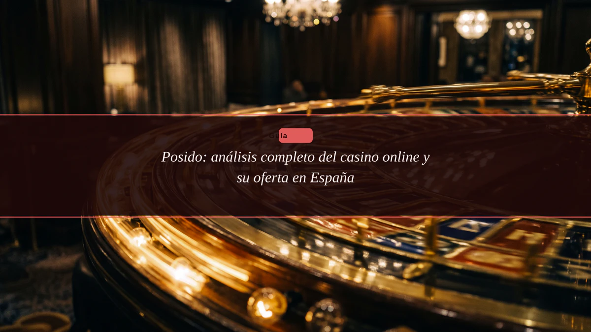 Posido: análisis completo del casino online y su oferta en España